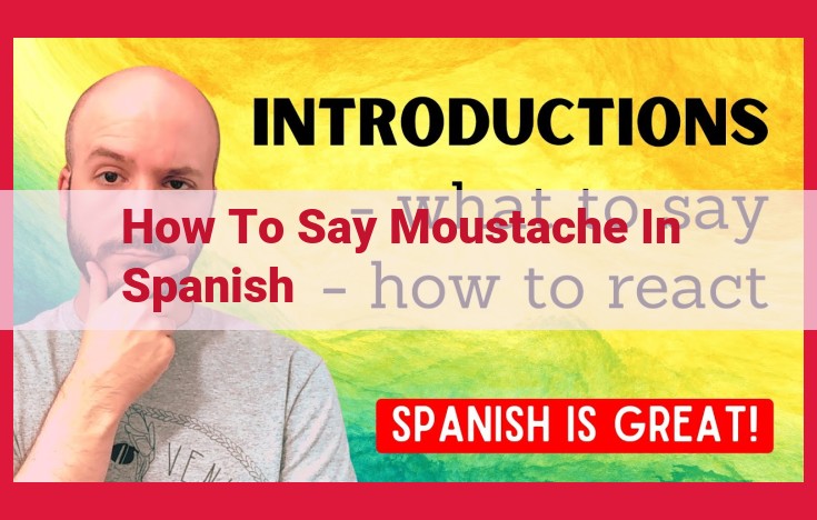 Spanish Moustache: A Cultural Exploration of Bigotes, Mostachos, and Bozos