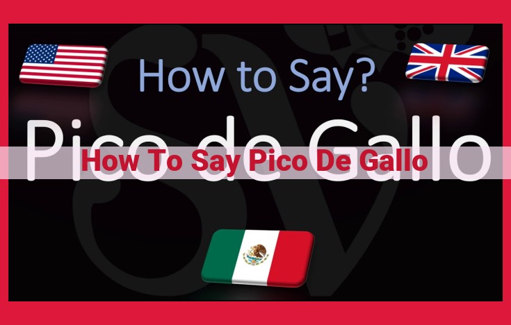 Master the Correct Pronunciation of "Pico de Gallo": A Comprehensive Guide