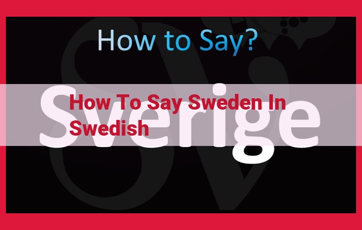 How to Pronounce "Sweden" in Swedish: Ultimate Guide