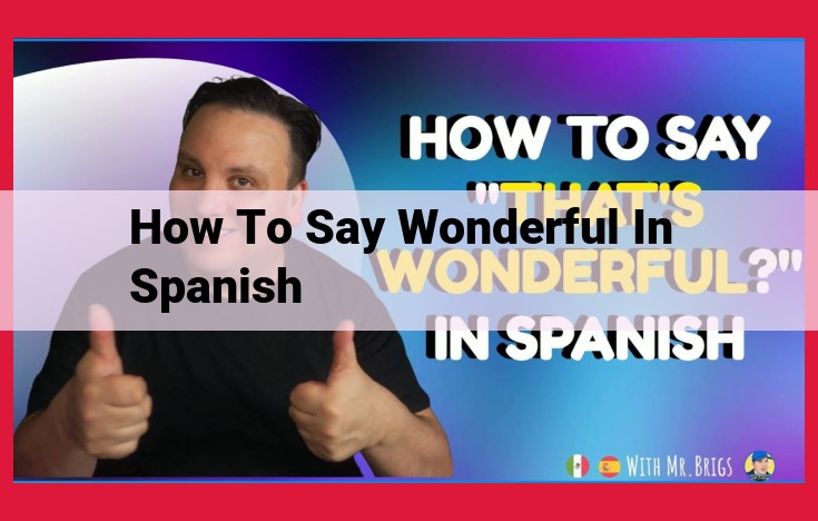 Unveiling the Wonder: Expressing "Wonderful" in Spanish with "Maravilloso"