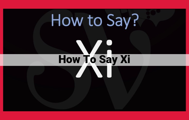 Master the Pronunciation of "Xi": A Step-by-Step Guide for Beginners