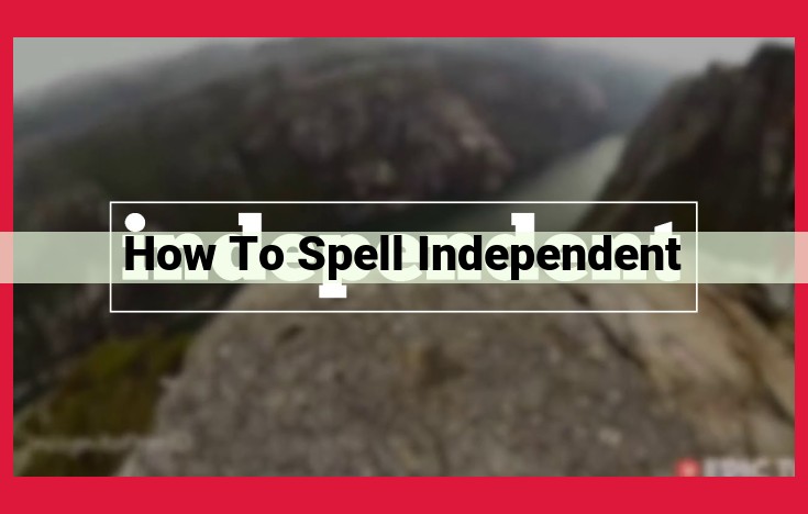 How to Spell "Independent" Accurately: Trusted Sources and Guidelines