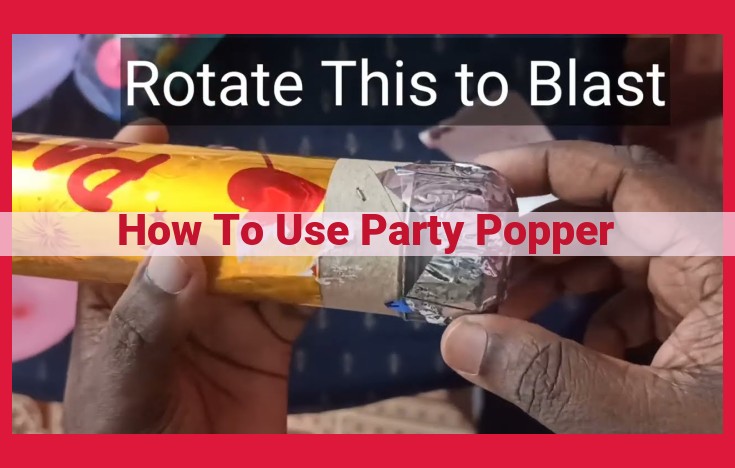 How to Safely Celebrate with Party Poppers: A Step-by-Step Guide