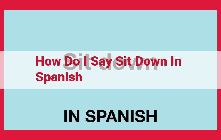 Mastering the Art of "Sit Down" in Spanish: A Guide to Usage and Nuances