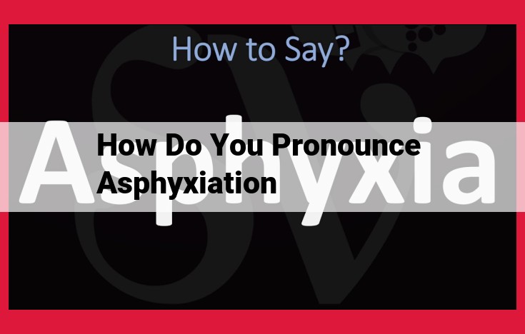 Mastering the Pronunciation of Asphyxiation: Consult Experts for Accuracy