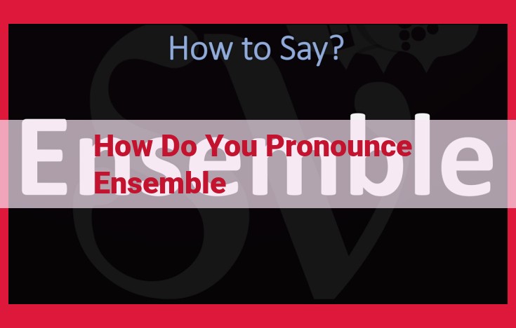 How to Pronounce "Ensemble": A Comprehensive Guide