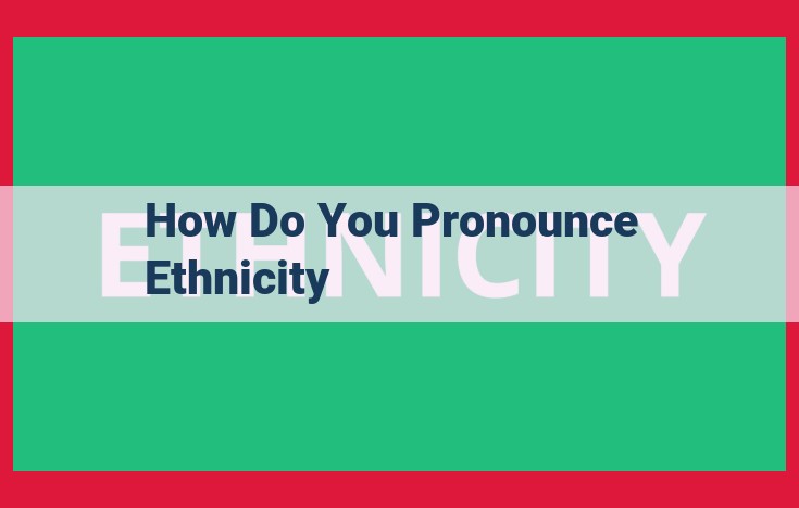 Unveiling the Pronunciation Puzzle of "Ethnicity": Regional Variations and Nuances