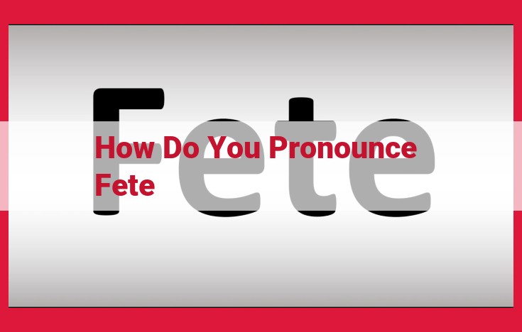 Mastering the Pronunciation of "Fete" for Effective Communication