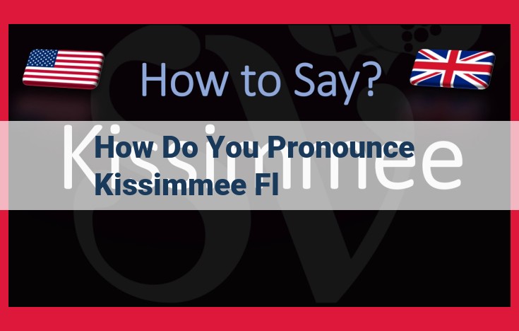 Master the Pronunciation of Kissimmee, Florida: A Comprehensive Guide