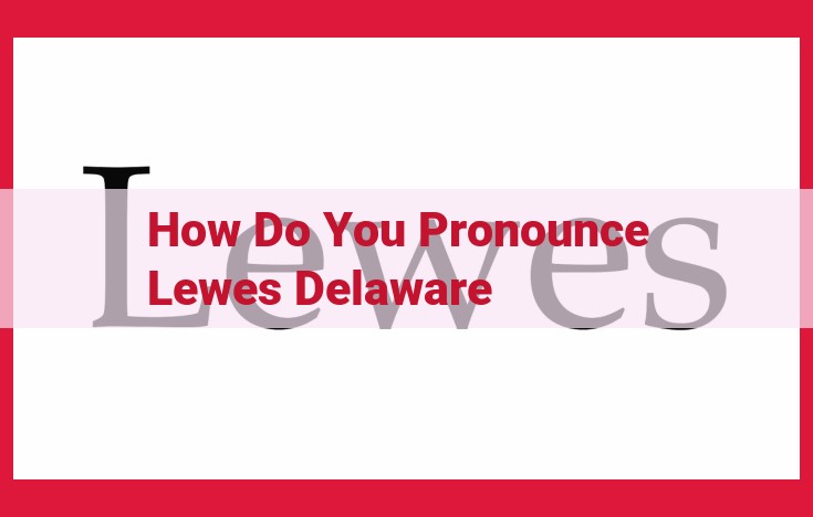 Ultimate Pronunciation Guide: Mastering Lewes, Delaware's Proper Pronunciation