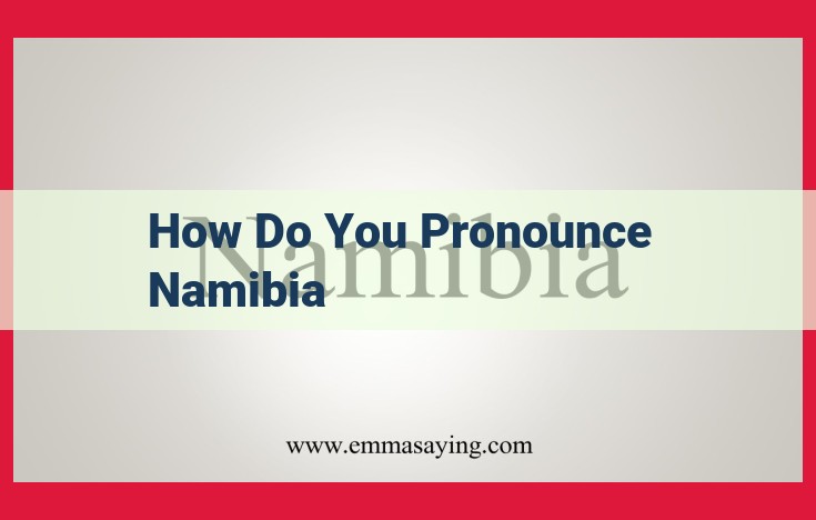 How to Pronounce Namibia: A Comprehensive Guide