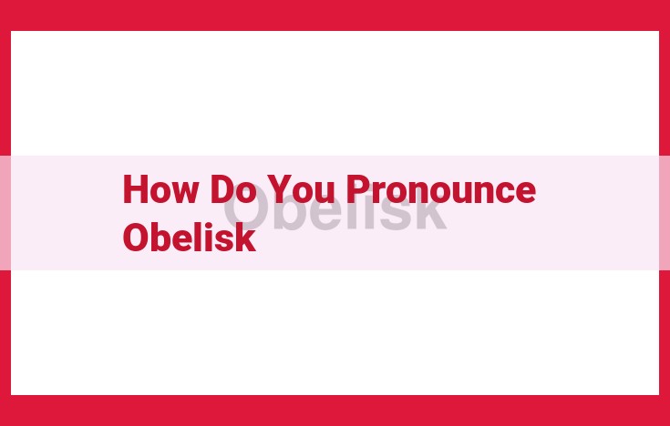 How to Pronounce "Obelisk": Ultimate Guide for American and British