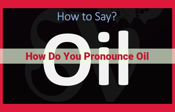 Definitive Guide to Pronouncing "Oil" Correctly