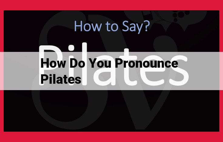 Mastering Pilates Pronunciation: Unlocking the Significance Behind the Name