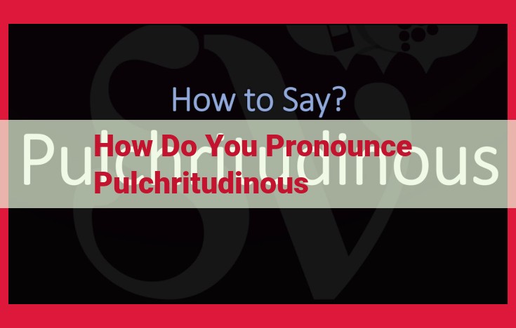 Master Pulchritudinous Pronunciation with Linguistic Tools: A Comprehensive Guide