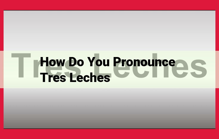 Master the Art of Pronouncing "Tres Leches" with this Comprehensive Guide