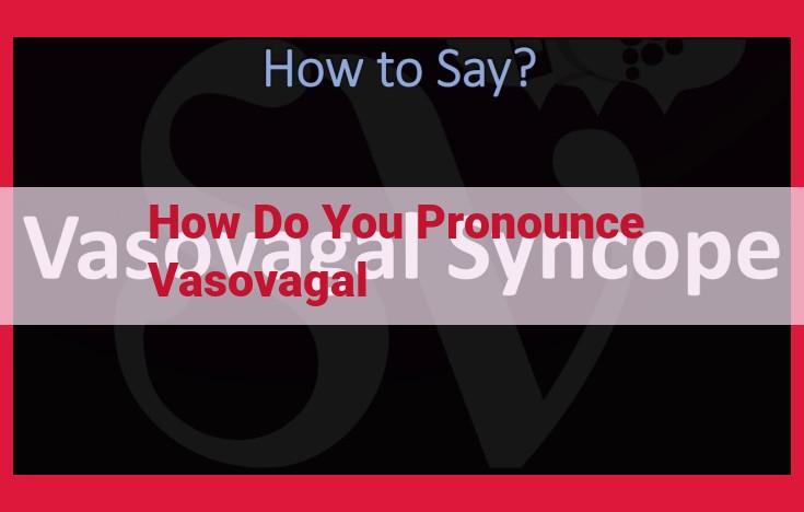 Pronunciation Guide: Master the Correct Pronunciation of "Vasovagal"