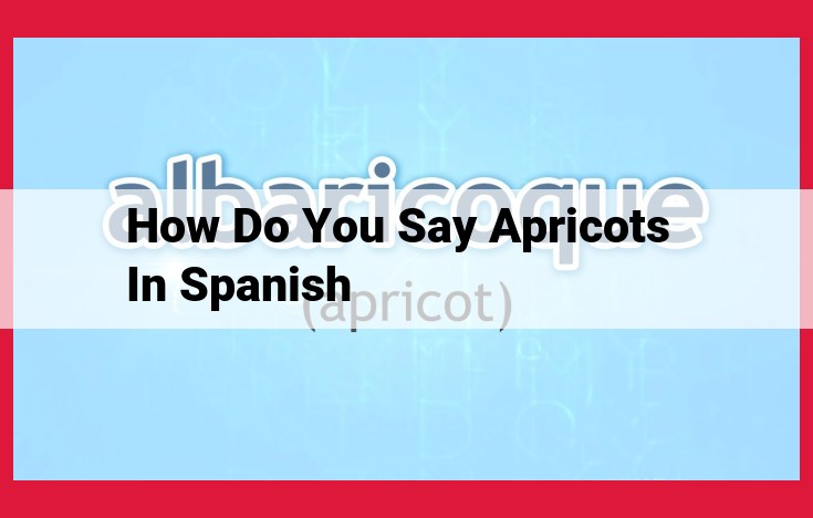 Enjoy the Sweet Delights of "Albaricoques": The Spanish Word for Apricots