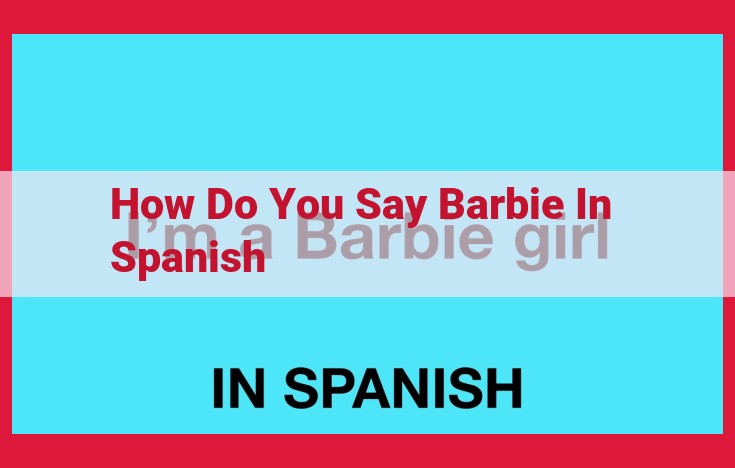 Barbie's Spanish Name: Muñeca Barbie or La Muñeca Barbie Explained