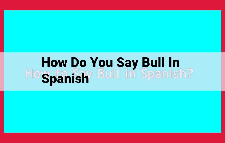 The Symbolic Significance of the Spanish Bull: A Cultural Tapestry