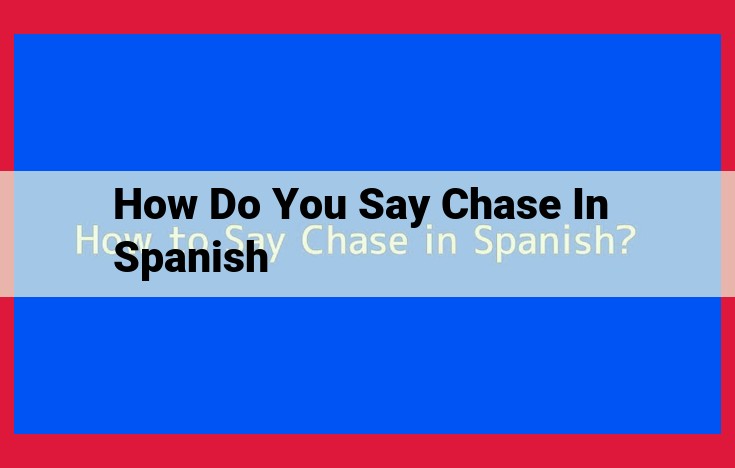 Comprehensive Guide to Expressing "Chase" in Spanish: Verbs, Nouns, Adjectives, and Cultural Context