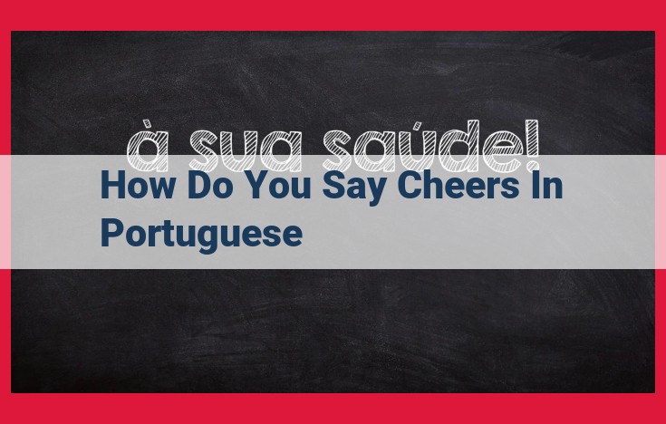 How to Say Cheers in Portuguese: Phrases for Good Health, Camaraderie, and Formality