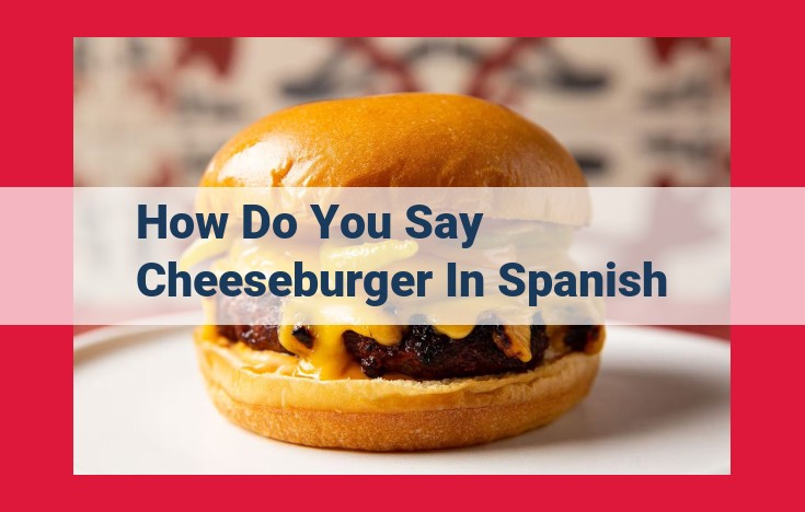 Culinary Delight: "Hamburguesa con Queso" - Cheeseburger, the Ultimate Fusion