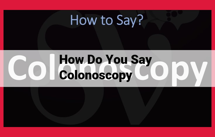 Colonoscopy: A Comprehensive Guide to Detecting and Treating Colon Abnormalities