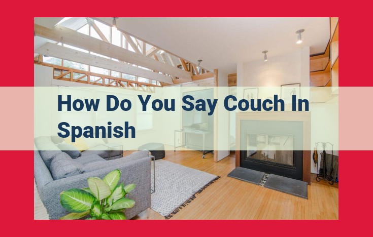 Couch in Spanish: Understanding the Meaning of "Sofá" and Its Different Styles