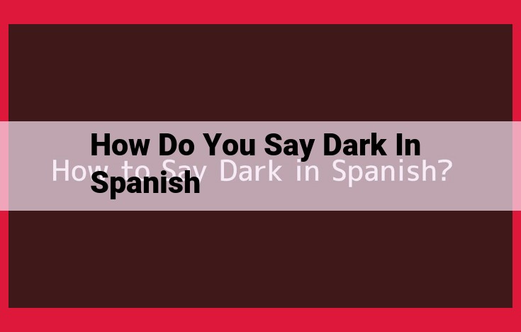 Learn to Say "Dark" in Spanish: A Comprehensive Guide to Vocabulary and Usage