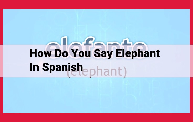 Translate "Elephant" into Spanish: A Guide for Effective Communication