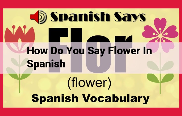 The Many Hues of Flowers in Spanish Culture: Exploring the Symbolism and Language of "Flor"