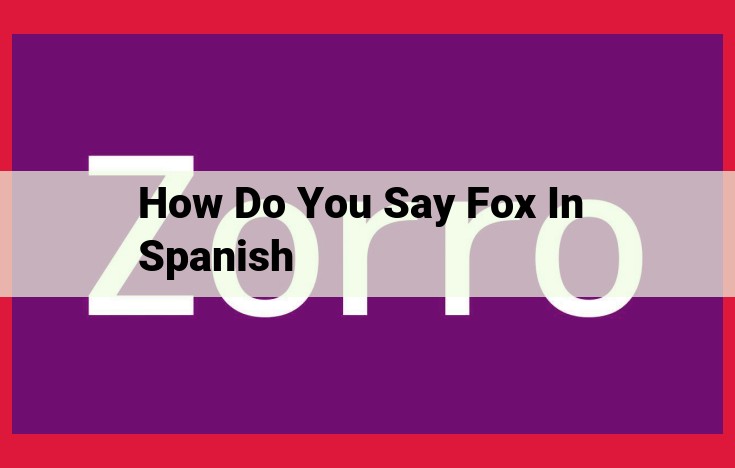 Discover the World of Zorros: Uncovering the Mystery of Foxes in Spanish