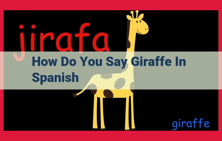 Definitive Guide to Saying "Giraffe" in Spanish: History and Etymology