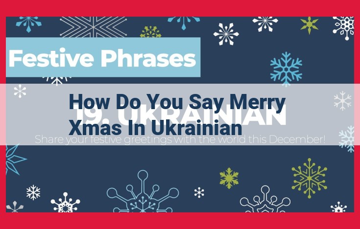 Discover the Rich Tapestry of Ukrainian Christmas Traditions: Meaning, Significance, and Festive Greetings