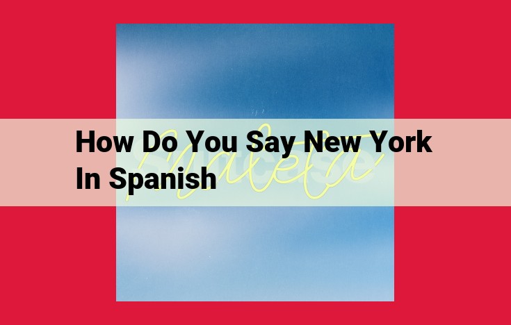 Nueva York: Origins of its Spanish Name and Historical Significance