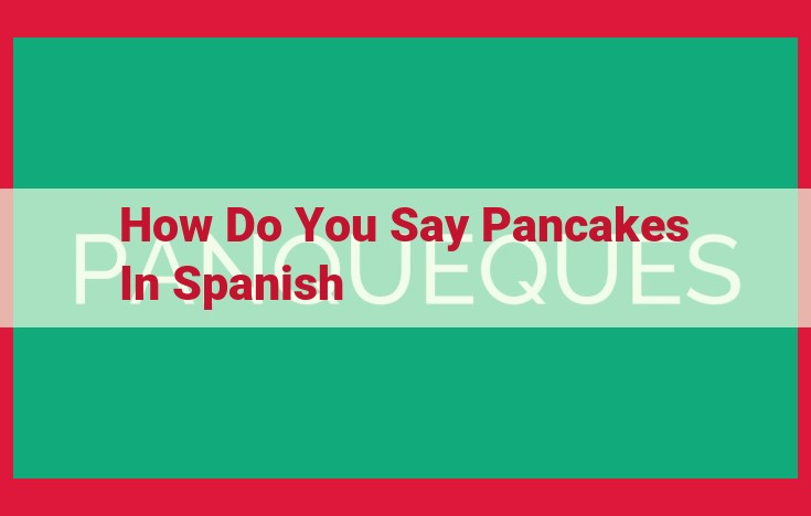 Pancakes in Spanish: Discover the Delicious Versatility of "Panqueques"