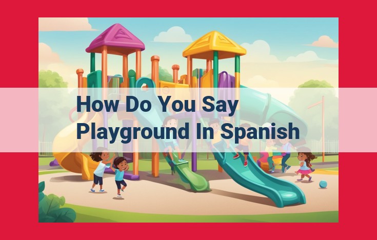 Spanish Translation for Playground: "Parque Infantil" or "Área de Juegos"