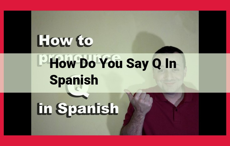 Pronunciation of the Letter "Q" in Spanish: The Silent "Q" and the Digraph "QU"