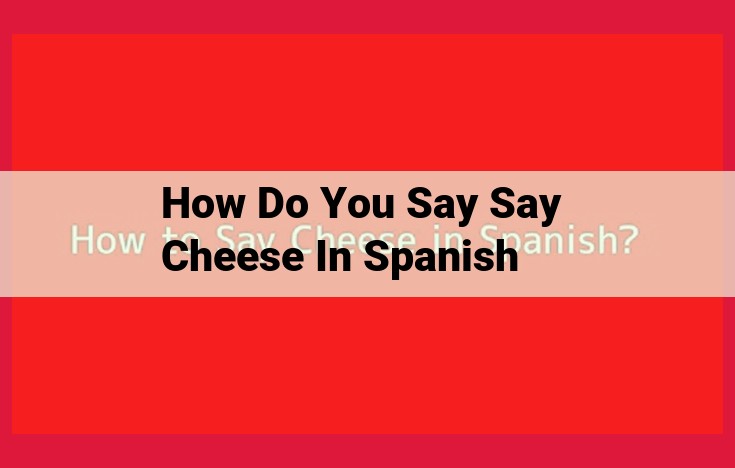 How to Say "Say Cheese" in Spanish: The Ultimate Guide