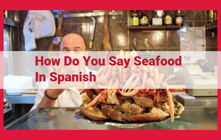 Unveiling the Culinary Delights of Spanish Mariscos: A Guide to Seafood Extravaganza