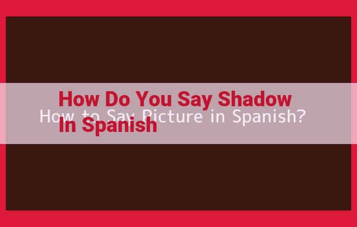 Discover the Spanish Vocabulary for "Shadow": Uncovering the Shades of Darkness