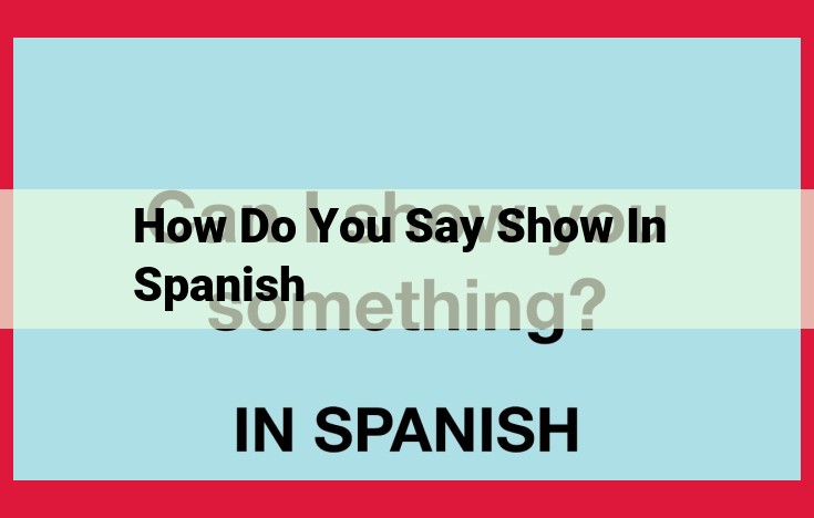 How to Say "Show" in Spanish: A Guide to Spanish Show Vocabulary