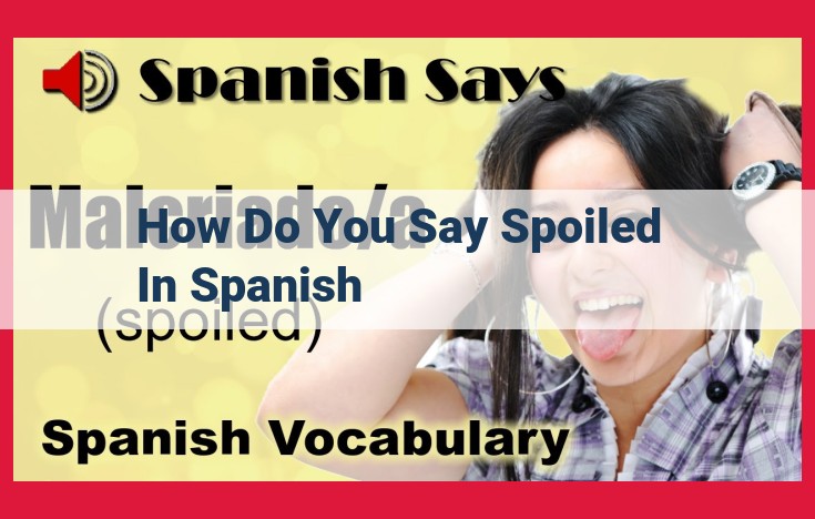 Essential Spanish Vocabulary: Translating "Spoiled," "Spoils," and "Deterioration"