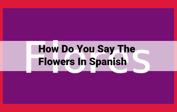 Unveiling the Floral Symphony: A Guide to Expressing "Flowers" in Spanish