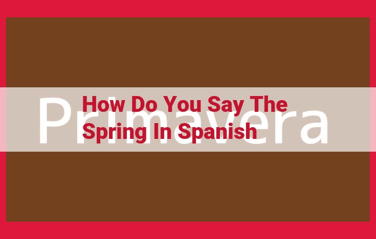 Discover the Spanish Vocabulary for "Spring": Primavera and Beyond