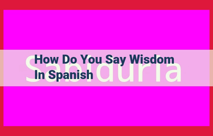 Understanding Wisdom in Spanish: Exploring the Nuances of "Sabiduría," "Prudencia," and More