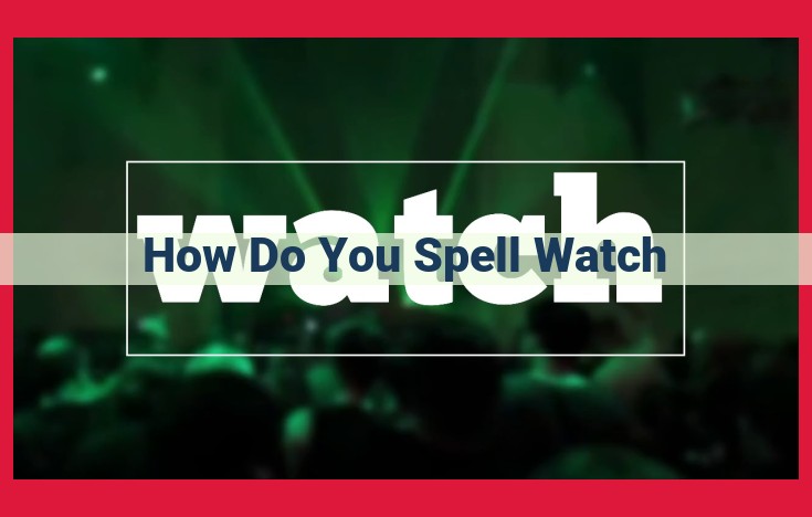 Uncover the Key Components of Spelling "Watch": Letters, Sounds, and Syllables