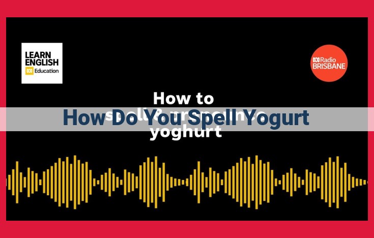 Yogurt's Etymology and Variants: Origin, Spelling, and Pronunciation Across Cultures