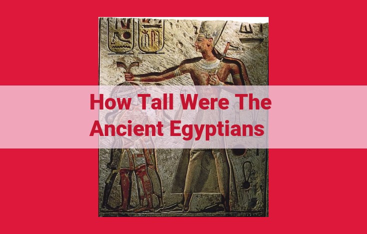 Unveiling the Height of Ancient Egyptians: Anthropological Insights and Archeological Evidence